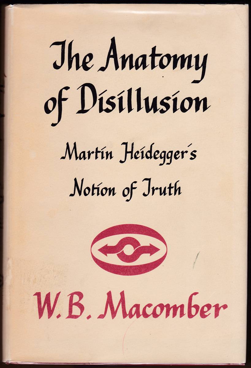 THE ANATOMY OF DISILLUSION Martin Heidegger's Notion of Truth