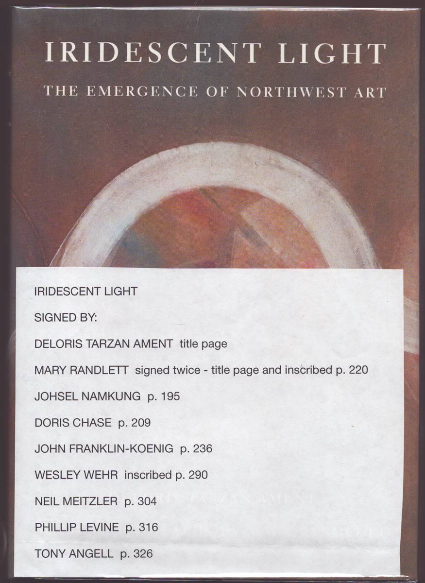 IRIDESCENT LIGHT The Emergence of Northwest Art (Signed by Authors and Several Artists)