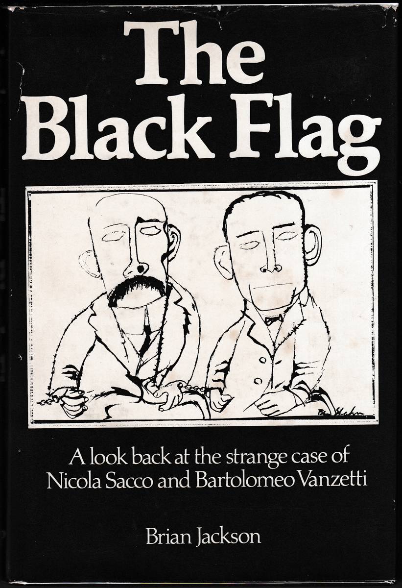 THE BLACK FLAG A Look Back At the Strange Case of Nicola Sacco and Bartolomeo Vanzetti