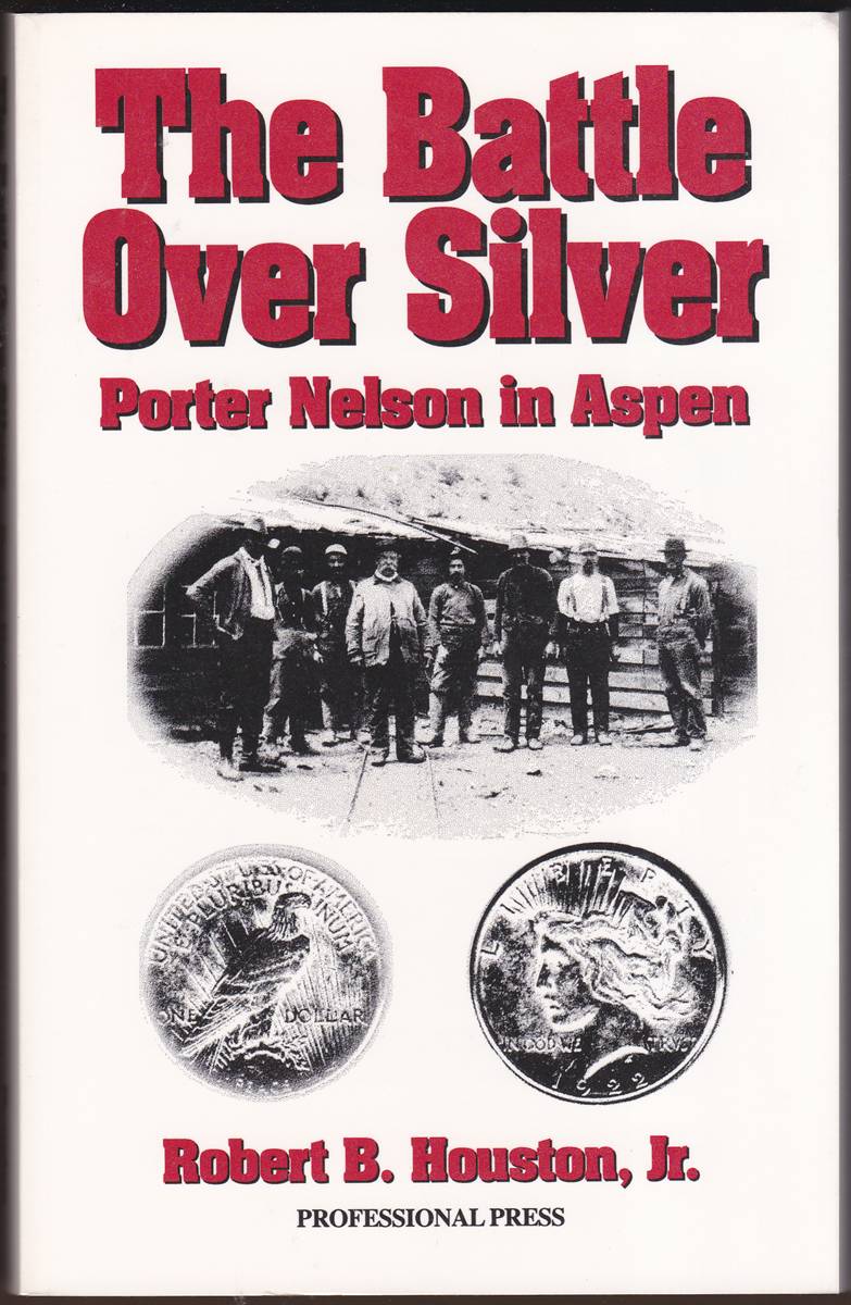 THE BATTLE OVER SILVER: Porter Nelson in Aspen (Signed)