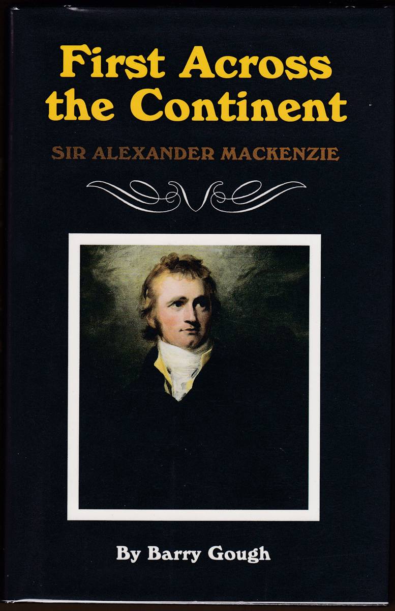 FIRST ACROSS THE CONTINENT Sir Alexander Mackenzie