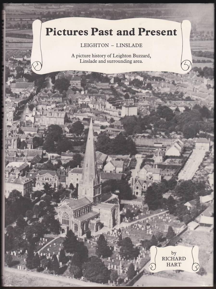 PICTURES PAST AND PRESENT A Rare Collection of over 200 Pictures Showing the History of Leighton Buzzard, Linslade and Surrounding Area