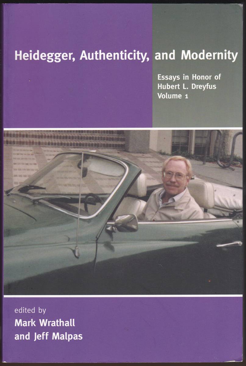 HEIDEGGER, AUTHENTICITY, AND MODERNITY / HEIDEGGER, COPING, AND COGNITIVE SCIENCE Essays in Honor of Hubert L. Dreyfus, Volumes 1 and 2