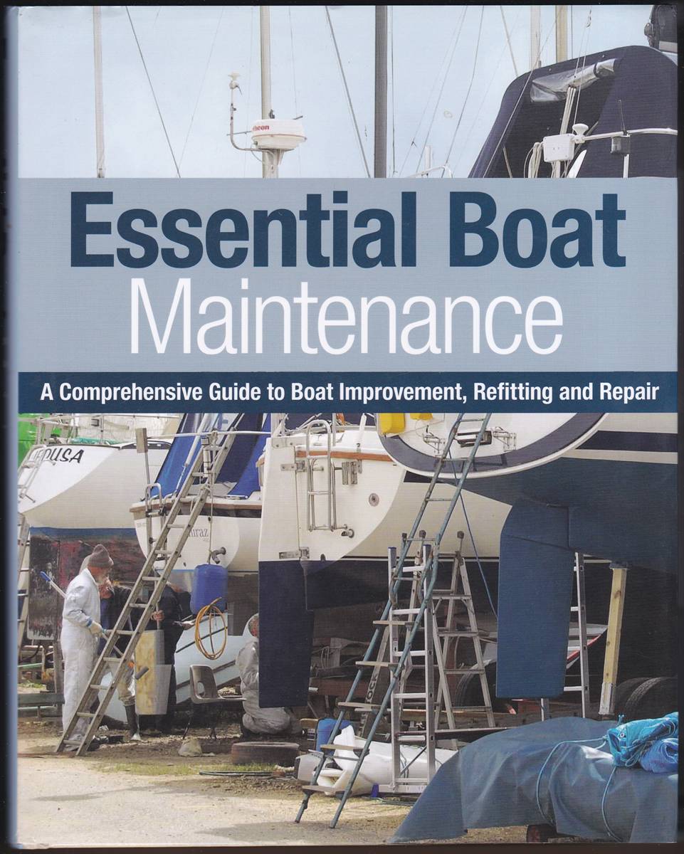 ESSENTIAL BOAT MAINTENANCE A Comprehensive Guide to Boat Improvement, Refitting and Repair