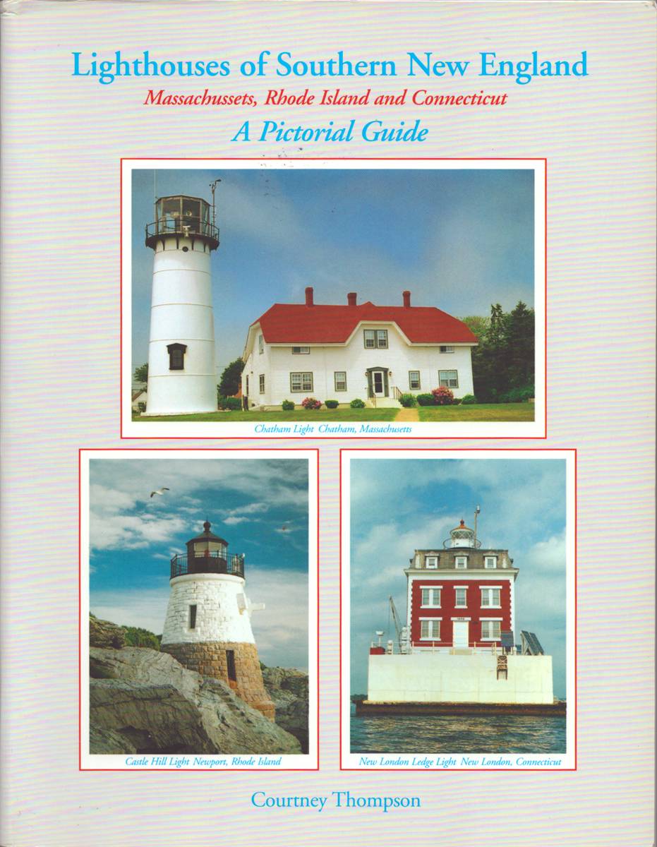 LIGHTHOUSES OF SOUTHERN NEW ENGLAND Massachussets, Rhode Island and Connecticut- a Pictorial Guide