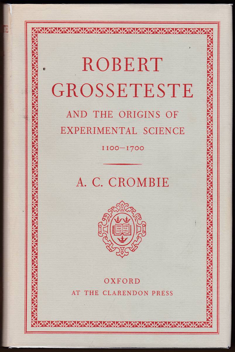 ROBERT GROSSETESTE AND THE ORIGINS OF EXPERIMENTAL SCIENCE 1100-1700