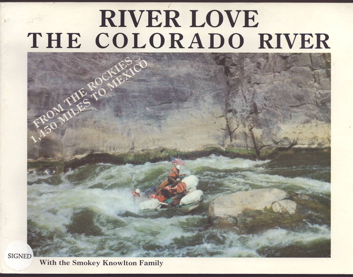 RIVER LOVE The Colorado River from the Rockies 1,450 Miles to Mexico with the Smokey Knowlton Family (Signed)