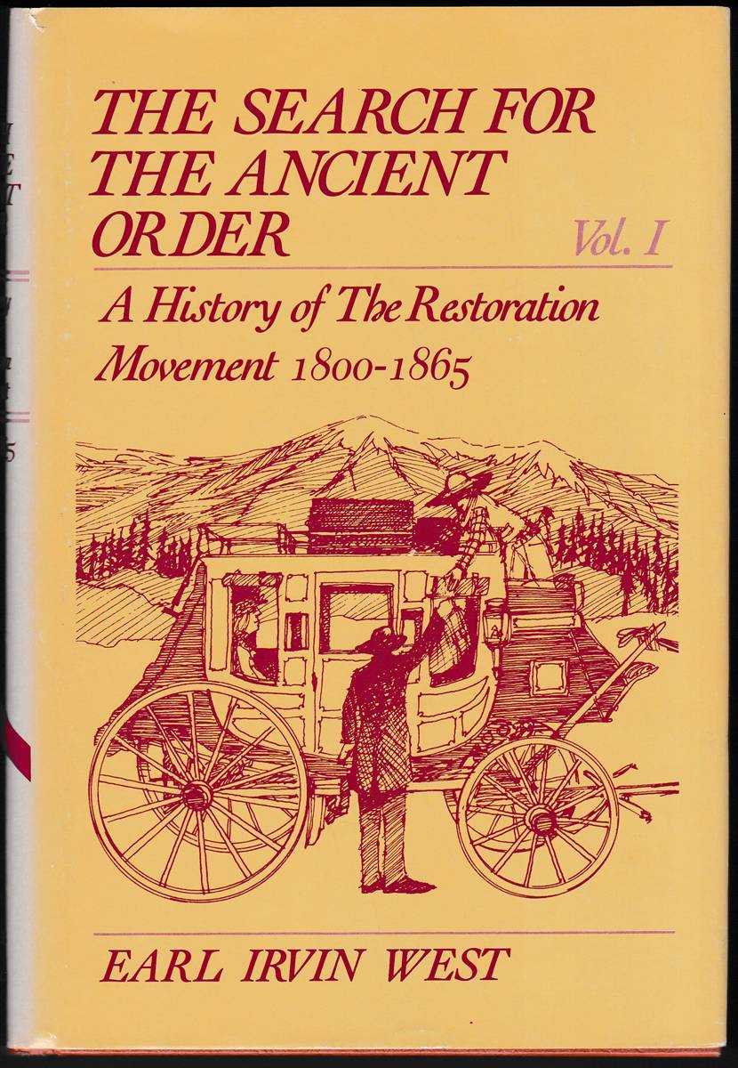 THE SEARCH FOR THE ANCIENT ORDER (VOLUMES I, II, AND III) A History of the Restoration Movement 1800-1918