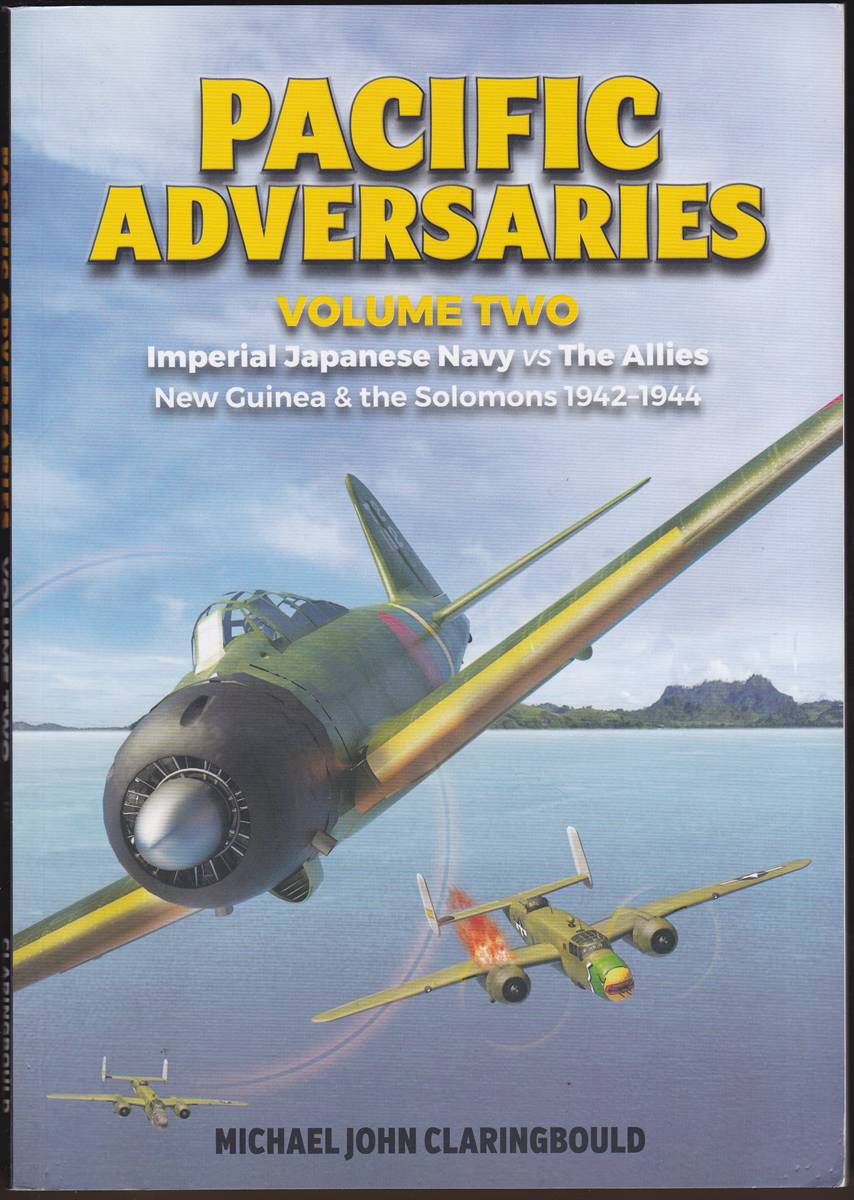 PACIFIC ADVERSARIES VOLUME TWO Imperial Japanese Navy Vs. the Allies - New Guinea & the Solomons 1942-1944