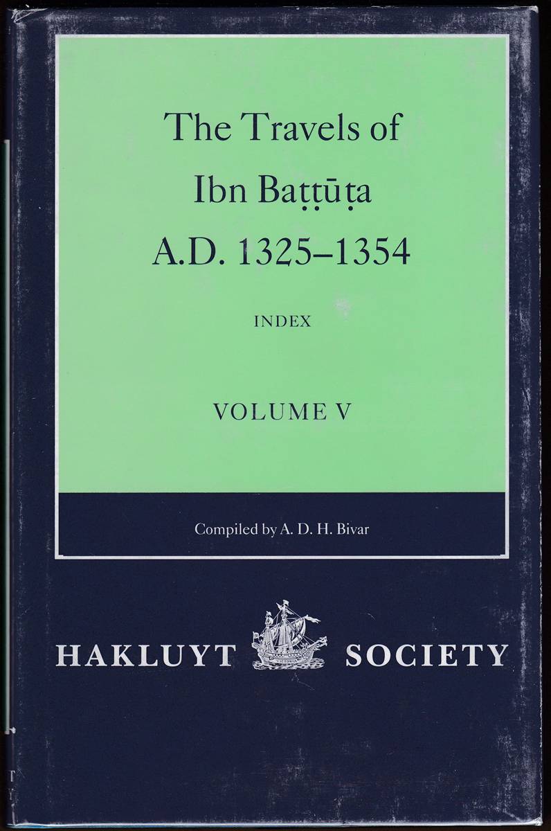 THE TRAVELS OF IBN BATTUTA. A. D. 1325-1354 VOL. V Index to Volumes I-IV Compiled A. D. H. Bivar