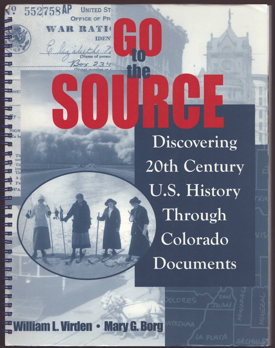 GO TO THE SOURCE Discovering 20Th Century U. S. History through Colorado Documents