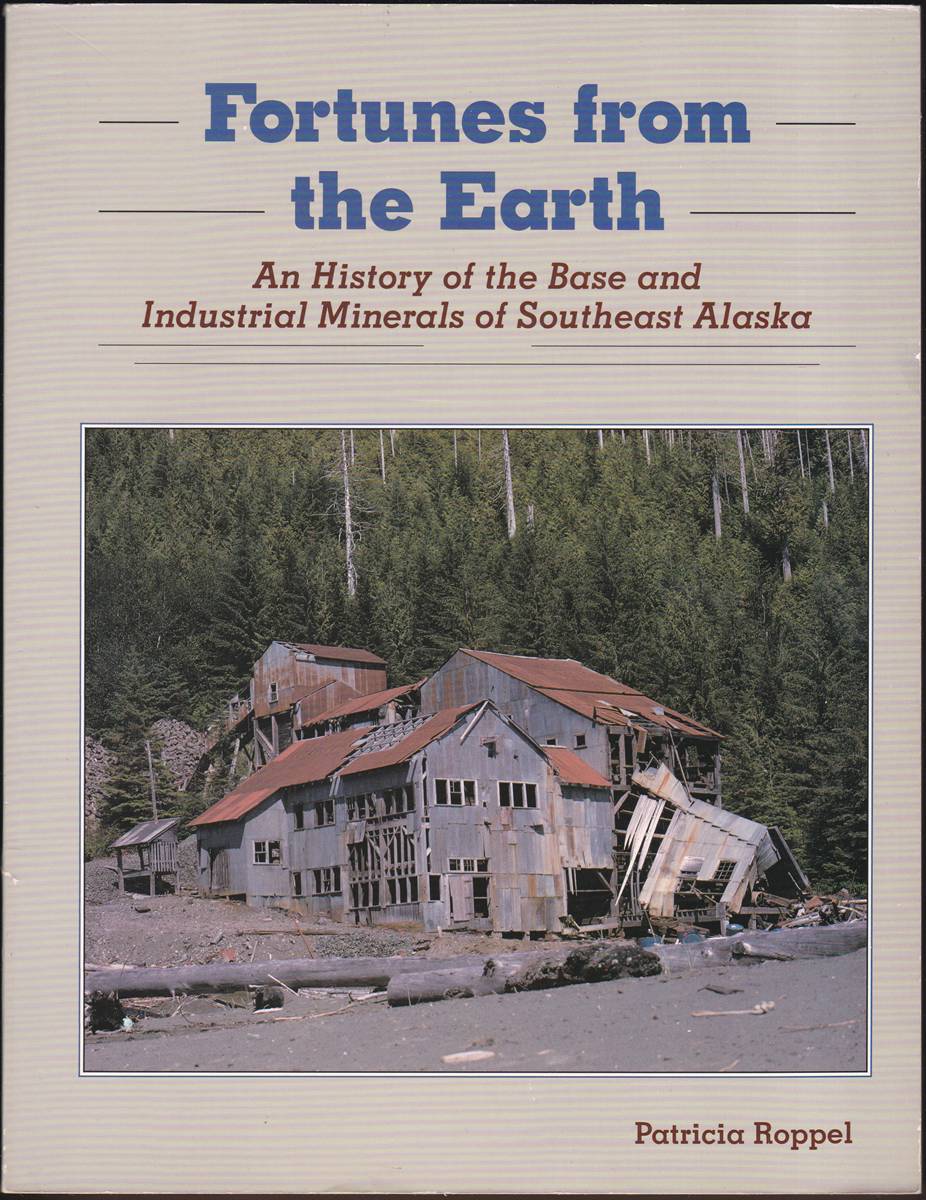 FORTUNES FROM THE EARTH An History of the Base and Industrial Minerals of Southeast Alaska