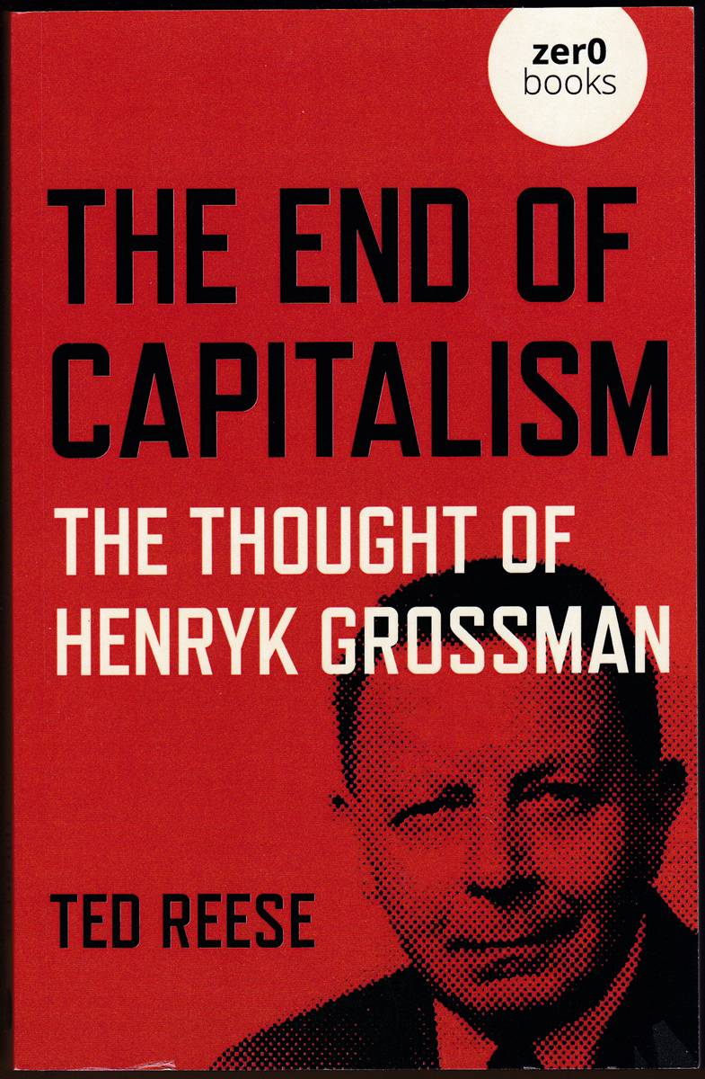 Image for THE END OF CAPITALISM: The Thought of Henryk Grossman THE END OF CAPITALISM: The Thought of Henryk Grossman