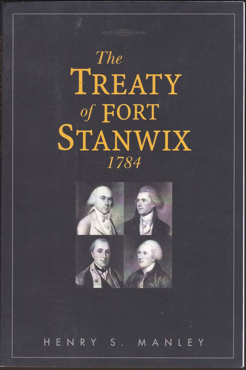 Image for THE TREATY OF FORT STANWIX 1784 The American Strategy and French Role in the Fort Stanwix Treaty of 1784 THE TREATY OF FORT STANWIX 1784 The American Strategy and French Role in the Fort Stanwix Treaty of 1784