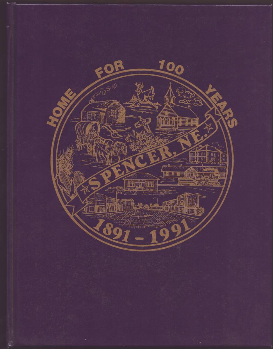SPENCER AND SURROUNDING AREA HISTORY BOOK Home for One Hundred Years 1891-1991 Vol. I