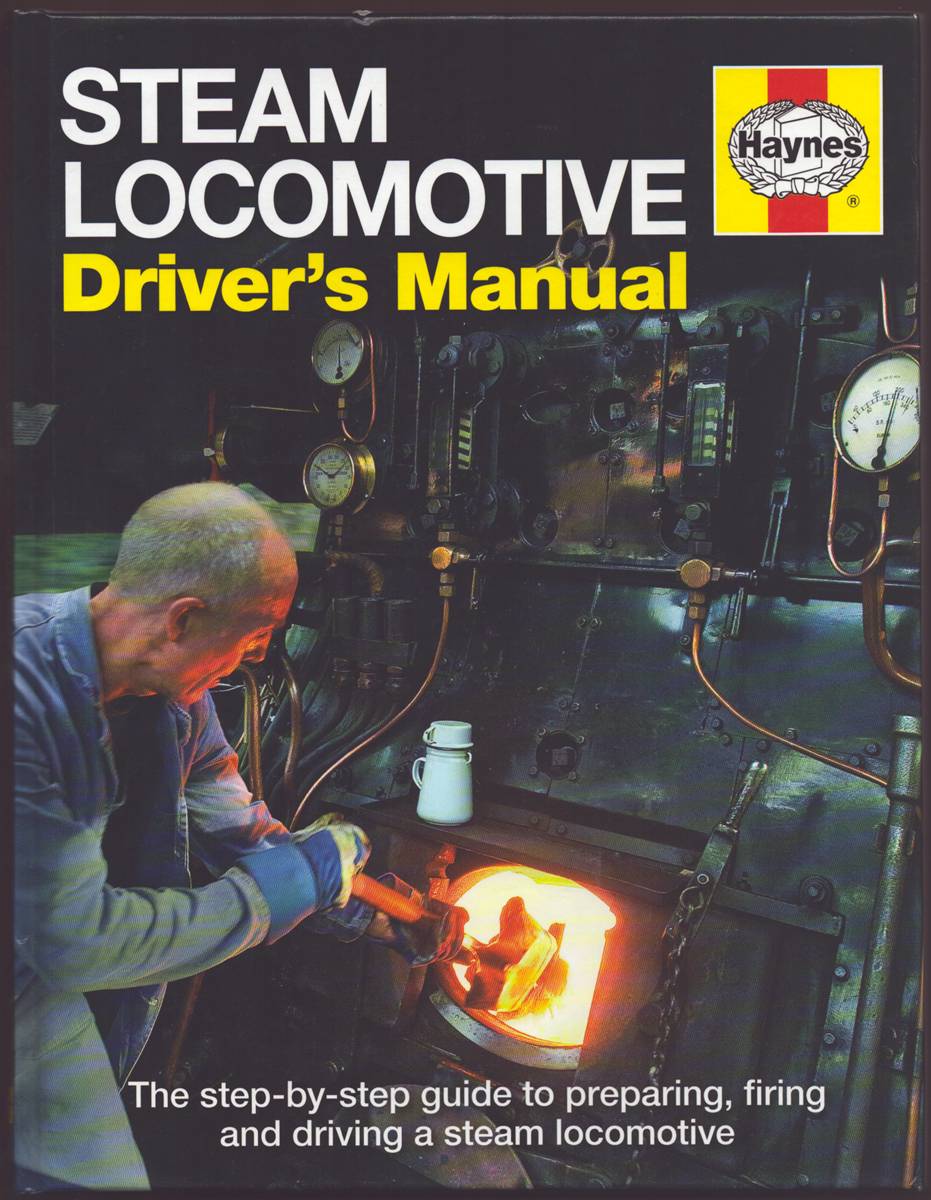 STEAM LOCOMOTIVE DRIVER'S MANUAL The Step-By-Step Guide to Preparing, Firing and Driving a Steam Locomotive