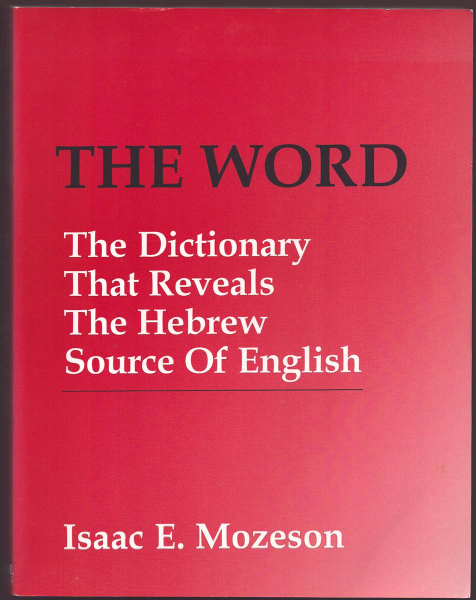 THE WORD THE DICTIONARY THAT REVEALS the HEBREW SOURCE of ENGLISH
