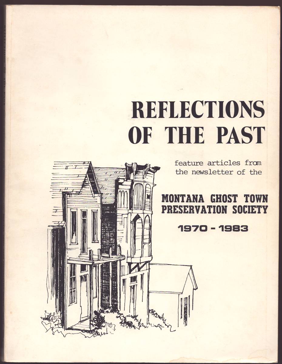 REFLECTIONS OF THE PAST Feature Articles from the Newsletter of the Montana Ghost Town Preservation Society, 1970-1983