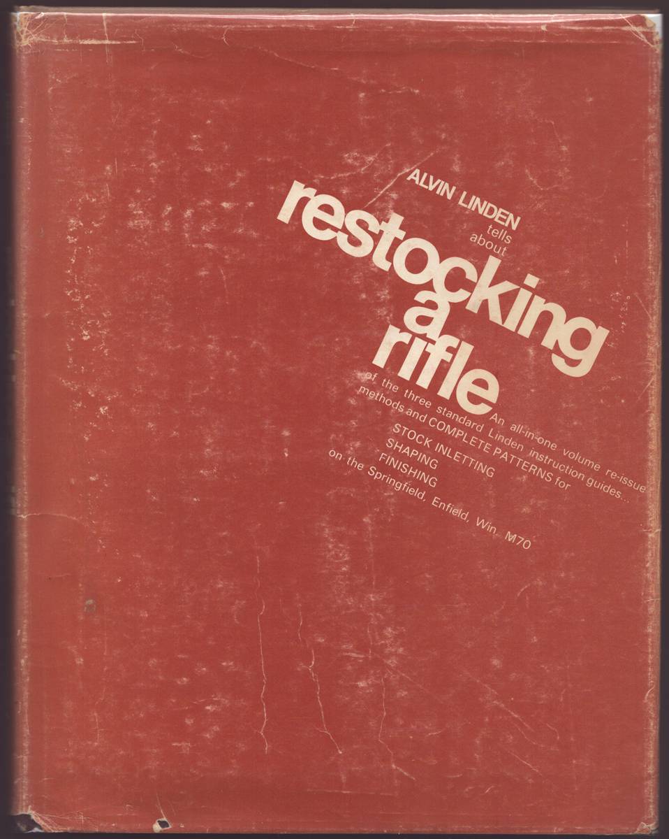 ALVIN LINDEN TELLS ABOUT RESTOCKING A RIFLE An All-In-One-Volume Re-Issue of the Three Standard Linden Instruction Guides.