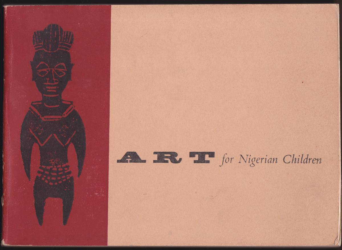 ART FOR NIGERIAN CHILDREN With Emphasis on the Creative Use of Local Materials