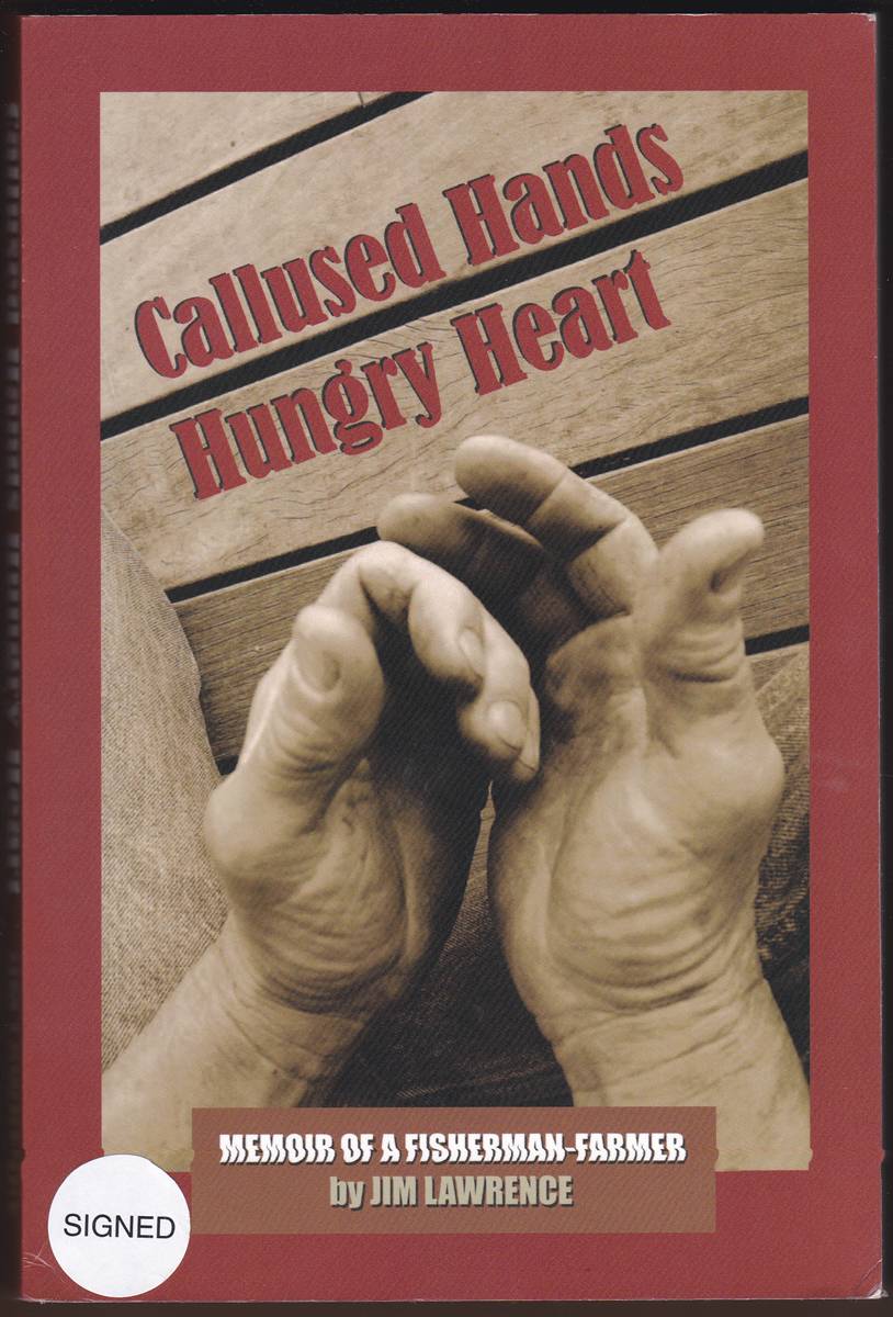 CALLUSED HANDS HUNGRY HEART The Life of a Fisherman-Farmer (Signed)