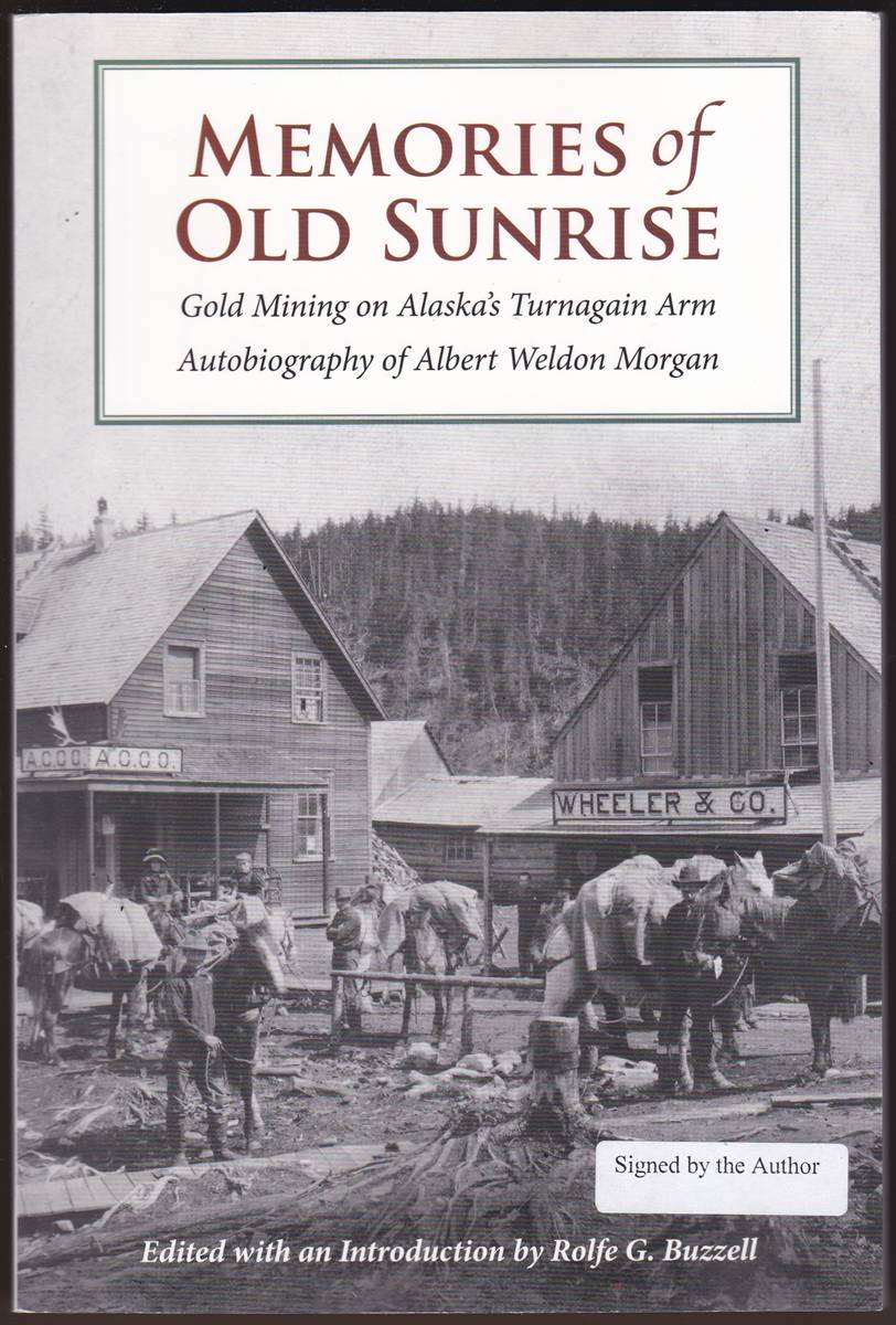 MEMORIES OF OLD SUNRISE: GOLD MINING ON ALASKA'S TURNAGAIN ARM Edited with an Introduction by Rolfe G. Buzzell (Signed)