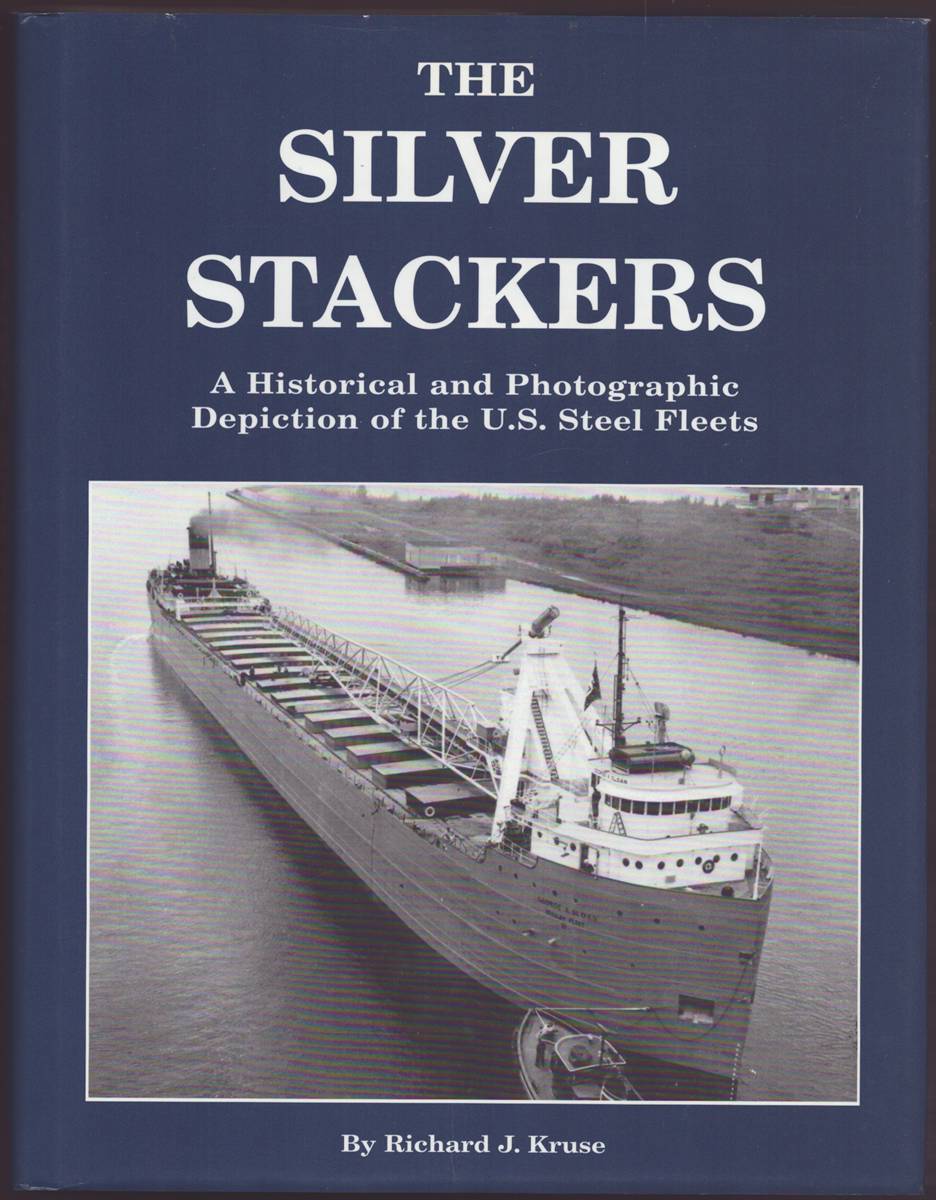 THE SILVER STACKERS A Historical Narrative and Photographic Depiction of the U. S. Steel Fleets