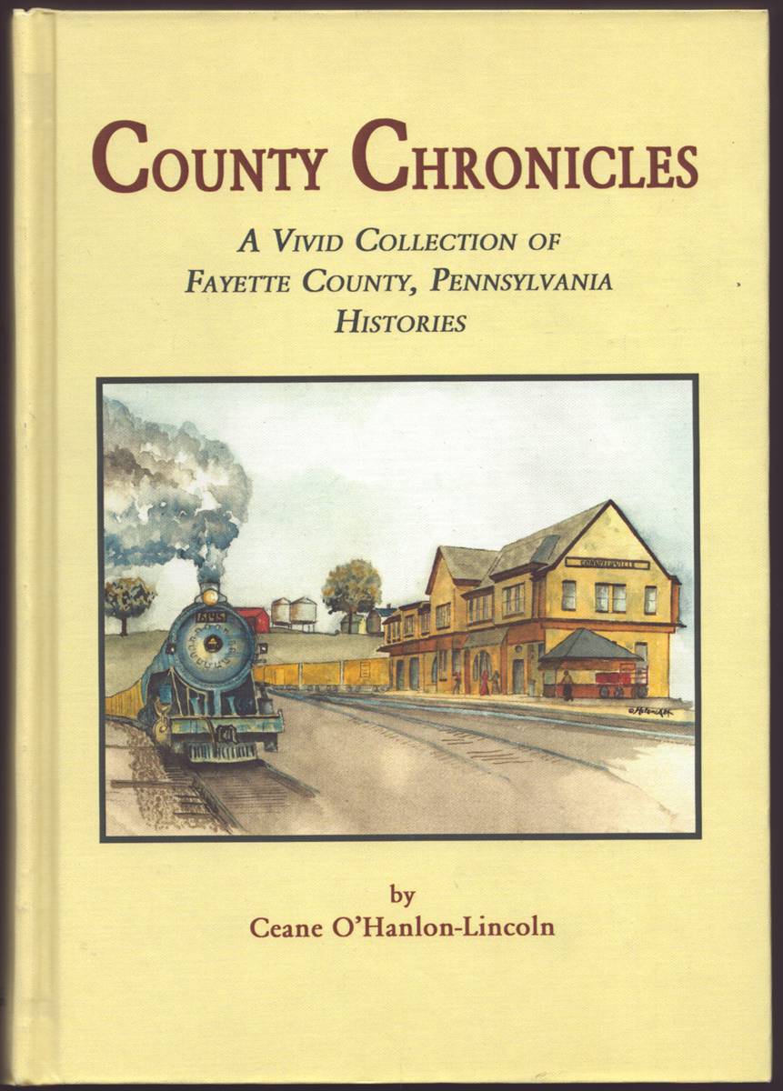 COUNTY CHRONICLES A Vivid Collection of Fayette County, Pennsylvania Histories