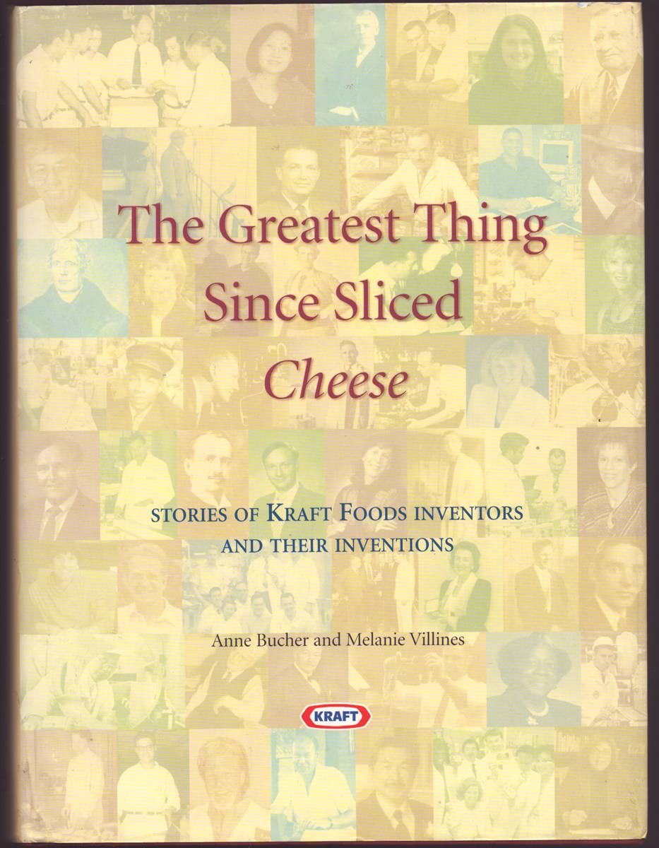 THE GREATEST THING SINCE SLICED CHEESE Stories of Kraft Foods Inventors and Their Inventions