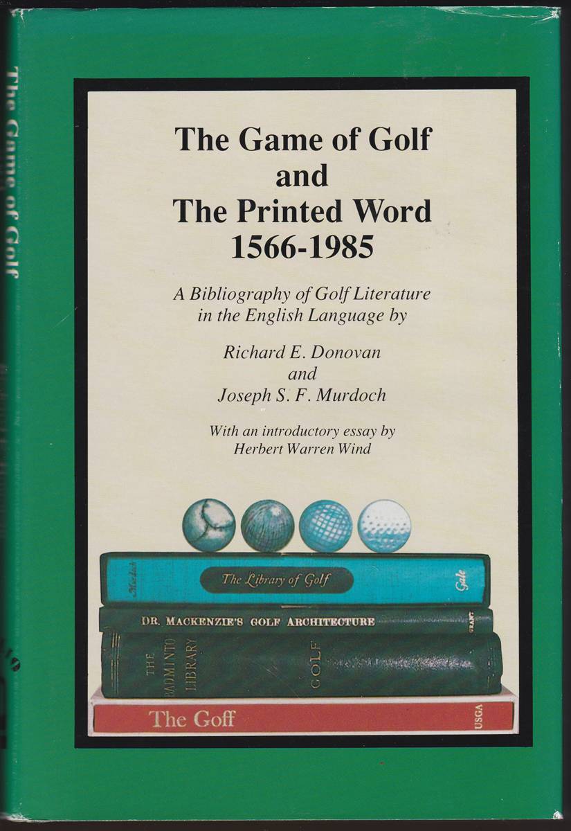 THE GAME OF GOLF AND THE PRINTED WORD 1566-1985 A Bibliography of Golf Literature in the English Language