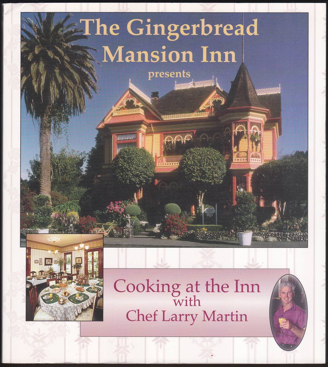 THE GINGERBREAD MANSION INN PRESENTS COOKING AT THE INN WITH CHEF LARRY MARTIN
