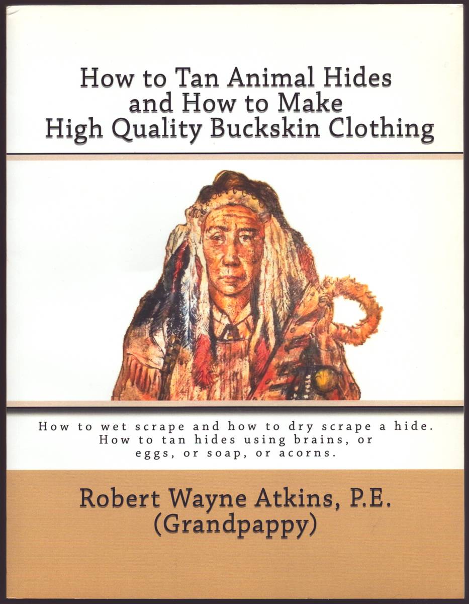 HOW TO TAN ANIMAL HIDES AND HOW TO MAKE HIGH QUALITY BUCKSKIN CLOTHING