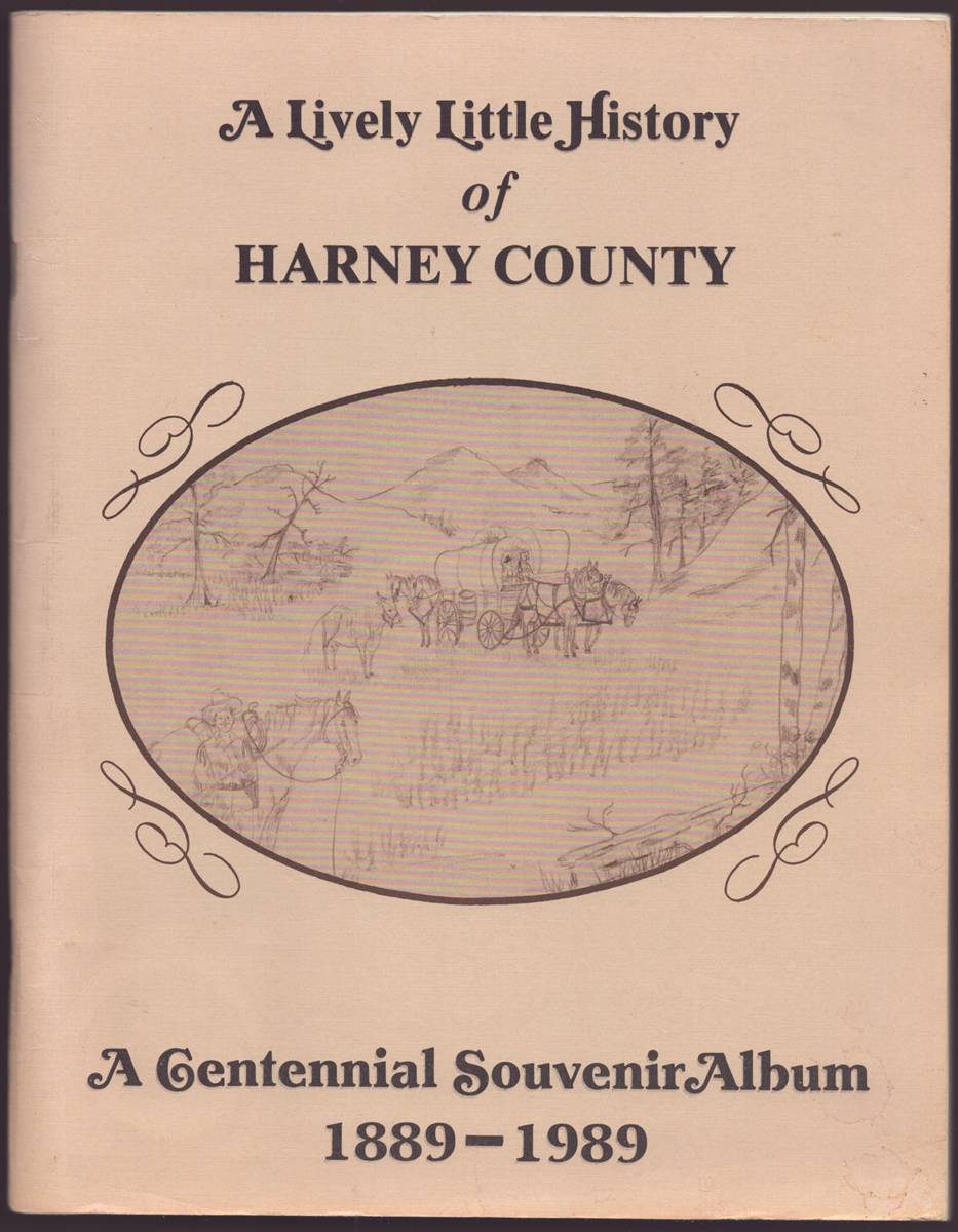 A LIVELY LITTLE HISTORY OF HARNEY COUNTY A Centennial Souvenir Album 1889-1989
