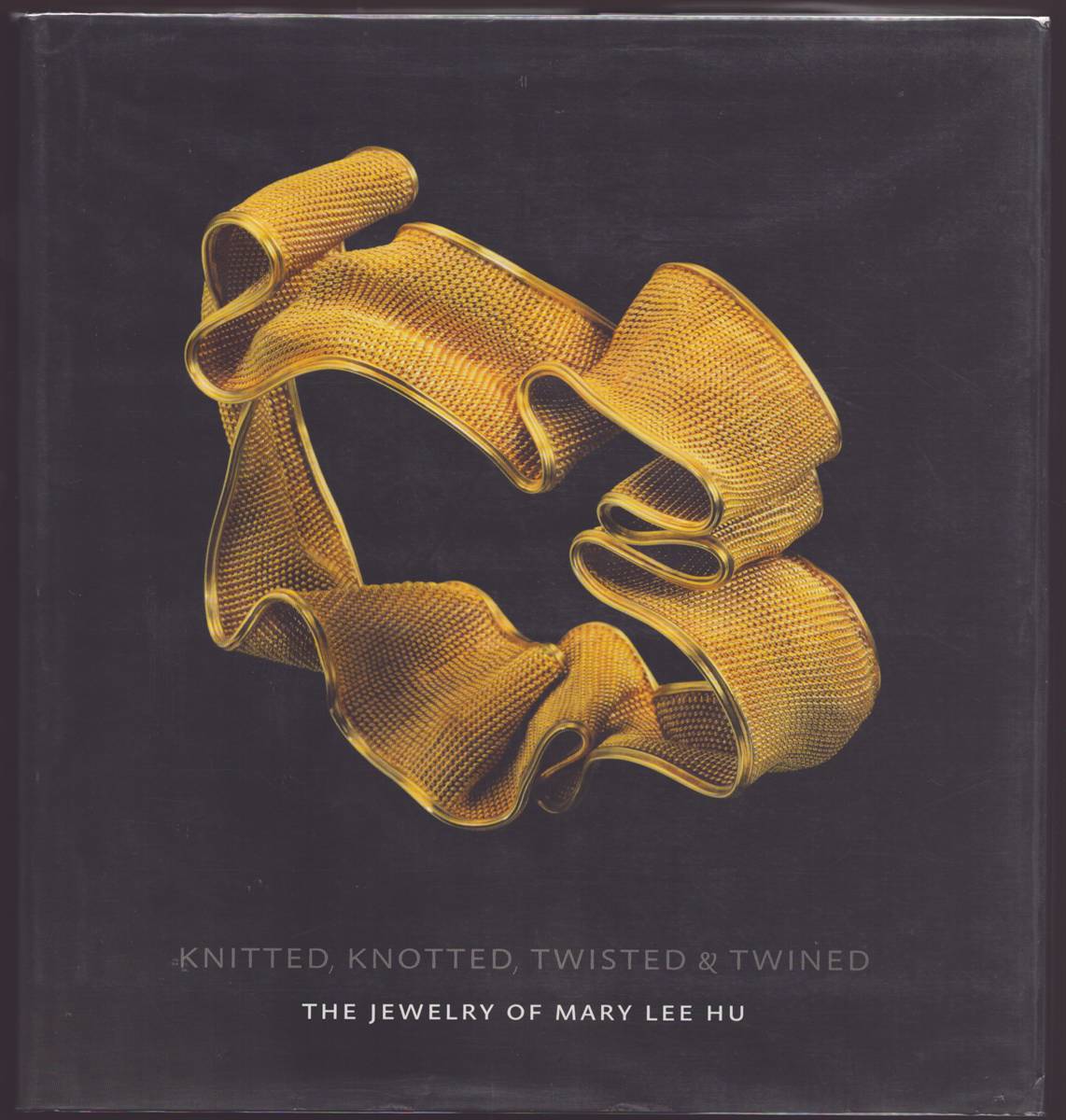 KNITTED, KNOTTED, TWISTED & TWINED The Jewelry of Mary Lee Hu