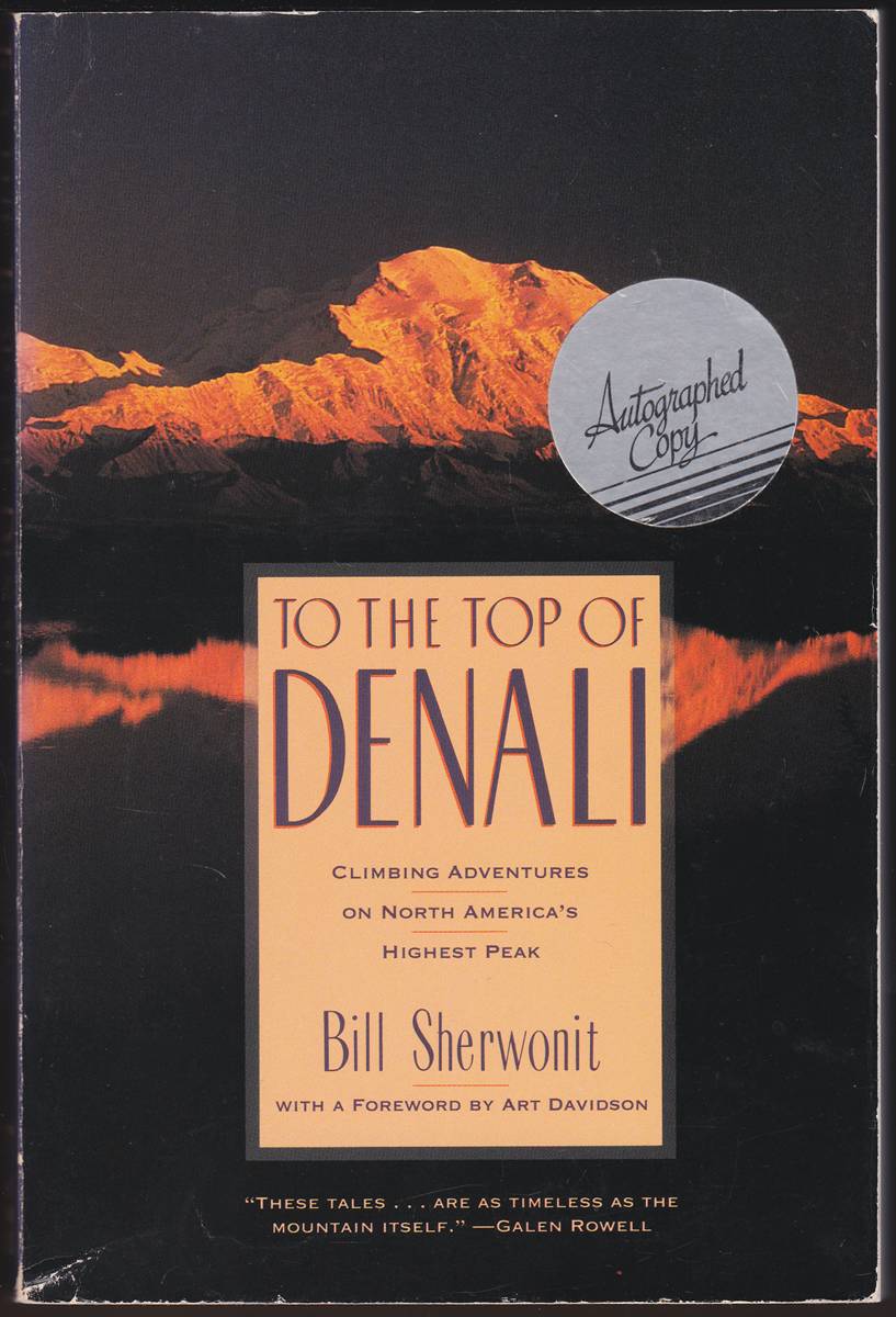 TO THE TOP OF DENALI Climbing Adventures on North America's Highest Peak (Signed)