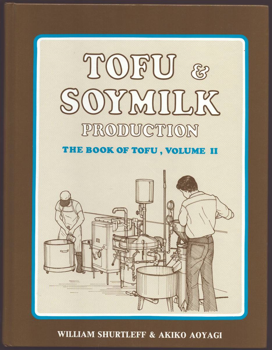 TOFU & SOYMILK PRODUCTION THE BOOK OF TOFU, VOLUME II A Craft and Technical Manual