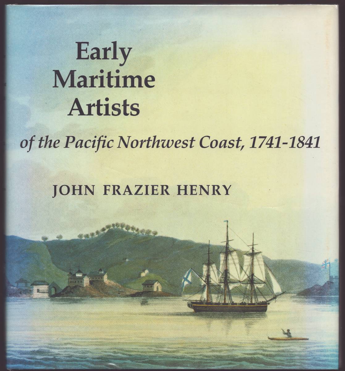 EARLY MARITIME ARTISTS OF THE PACIFIC NORTHWEST COAST, 1741-1841