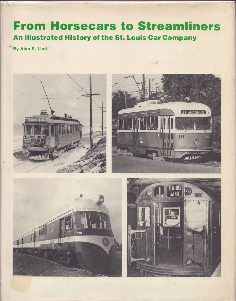 FROM HORSECARS TO STREAMLINERS An Illustrated History of the St. Louis Car Company