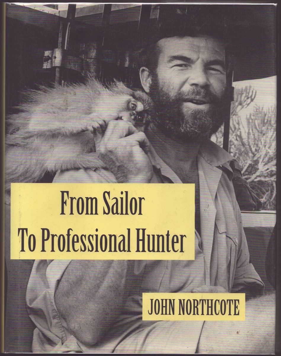 FROM SAILOR TO PROFESSIONAL HUNTER The Autobiography of John Northcote (Signed)