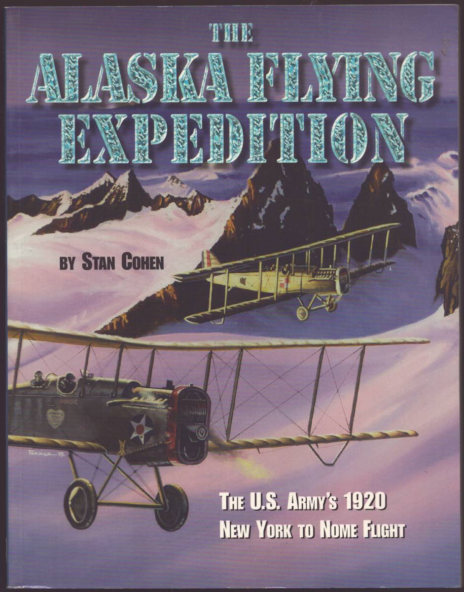 THE ALASKA FLYING EXPEDITION The U. S. Army's 1920 New York to Nome Flight