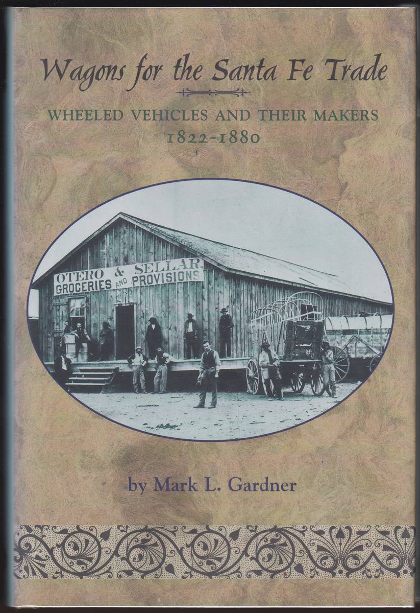 WAGONS FOR THE SANTA FE TRADE Wheeled Vehicles and Their Makers, 1822-1880