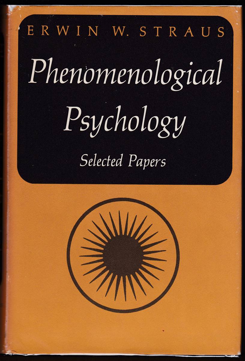 PHENOMENOLOGICAL PSYCHOLOGY The Selected Papers of Erwin W. Strauss