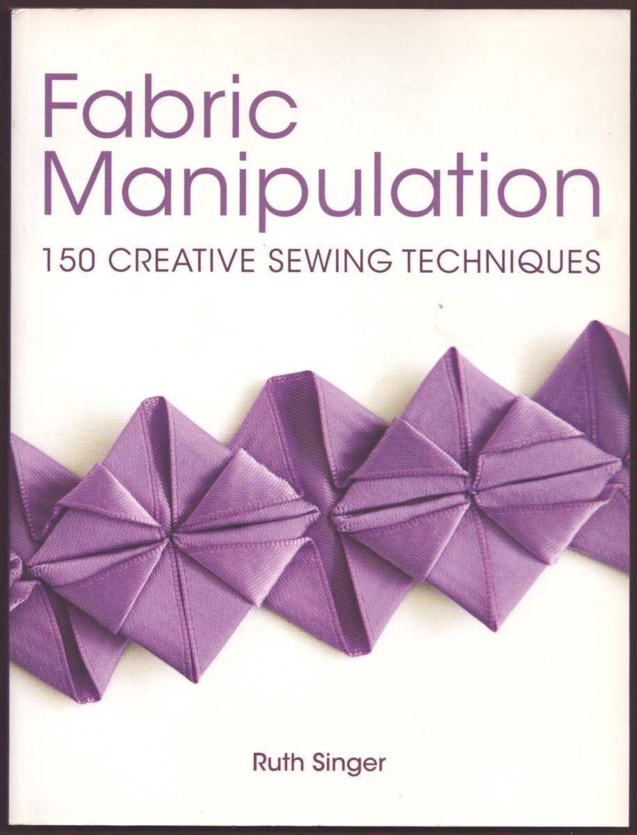 FABRIC MANIPULATION 150 Creative Sewing Techniques