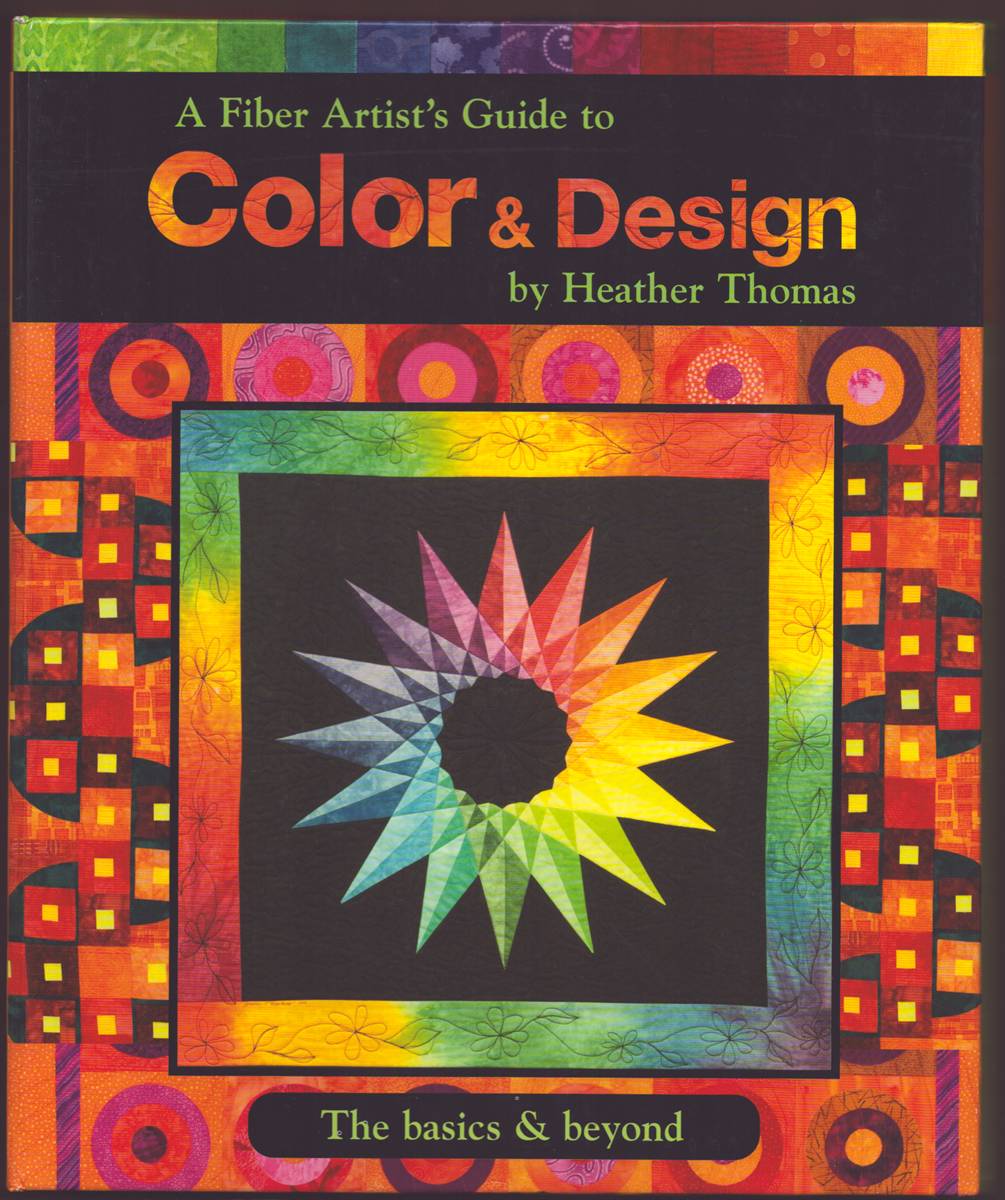 A FIBER ARTIST'S GUIDE TO COLOR & DESIGN The Basics & Beyond
