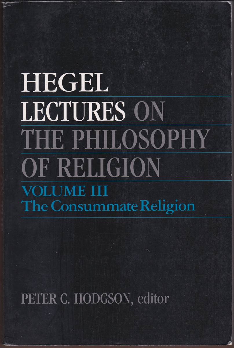LECTURES ON THE PHILOSOPHY OF RELIGION VOLUME III The Consummate Religion