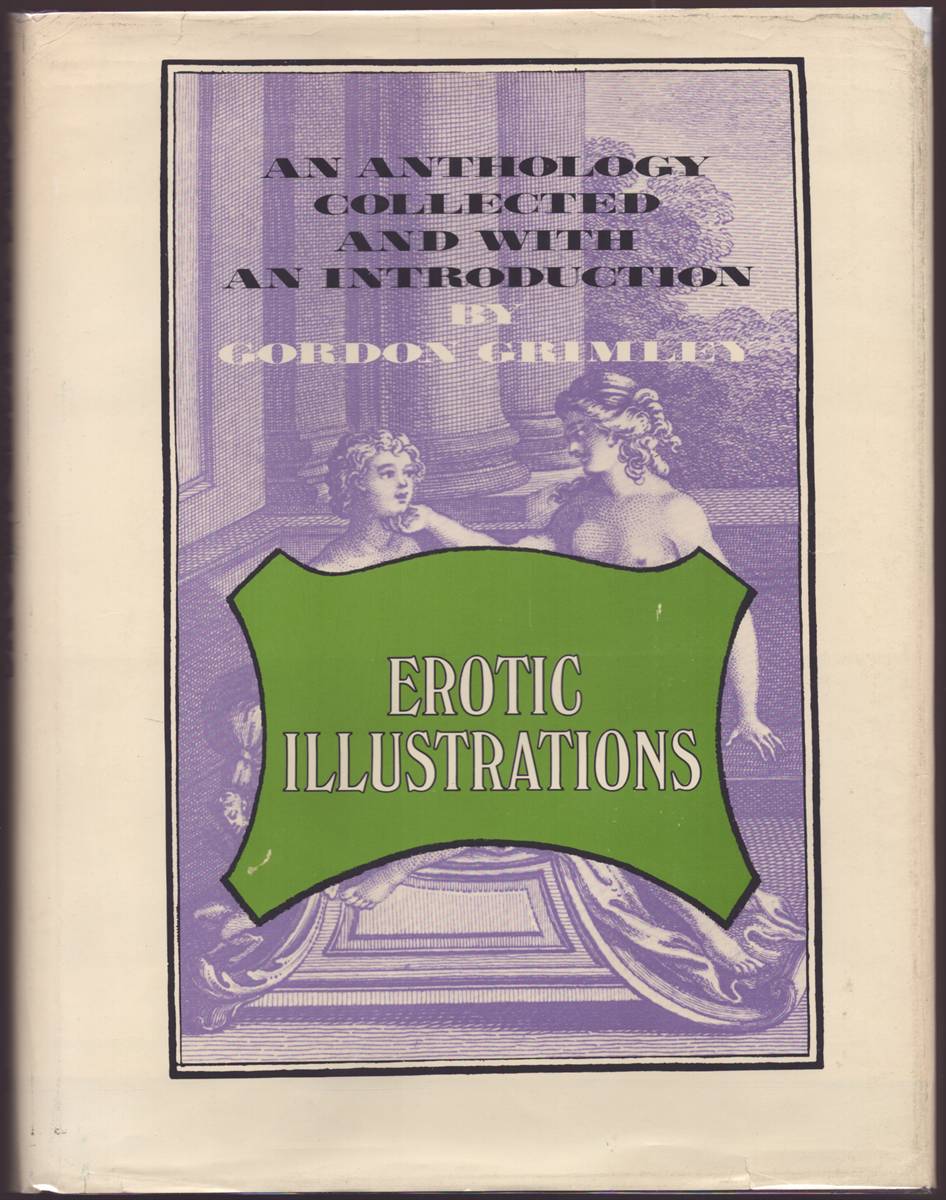 EROTIC ILLUSTRATIONS An Anthology Collected and with an Introduction by Gordon Grimley