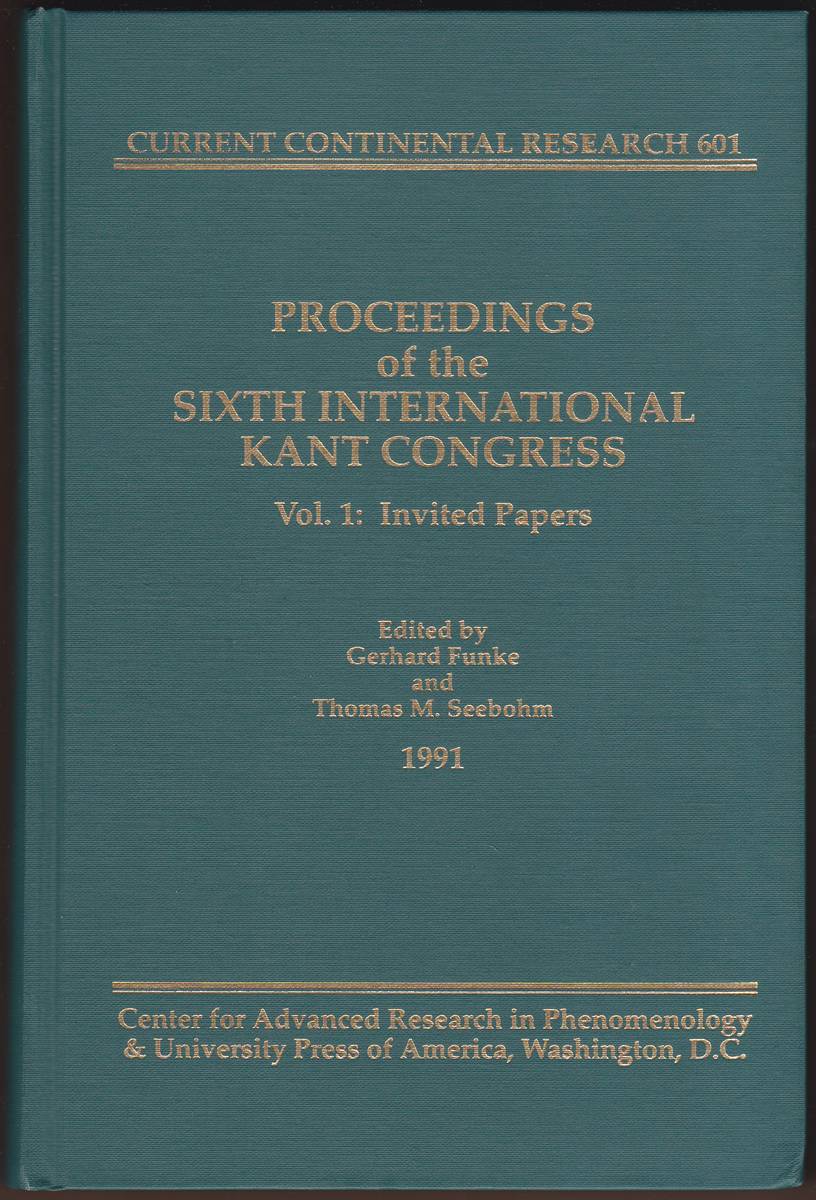 PROCEEDINGS OF THE SIXTH INTERNATIONAL KANT CONGRESS Vol. 1: Invited Papers