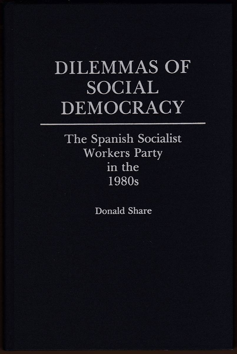 DILEMMAS OF SOCIAL DEMOCRACY The Spanish Socialist Workers Party in the 1980s
