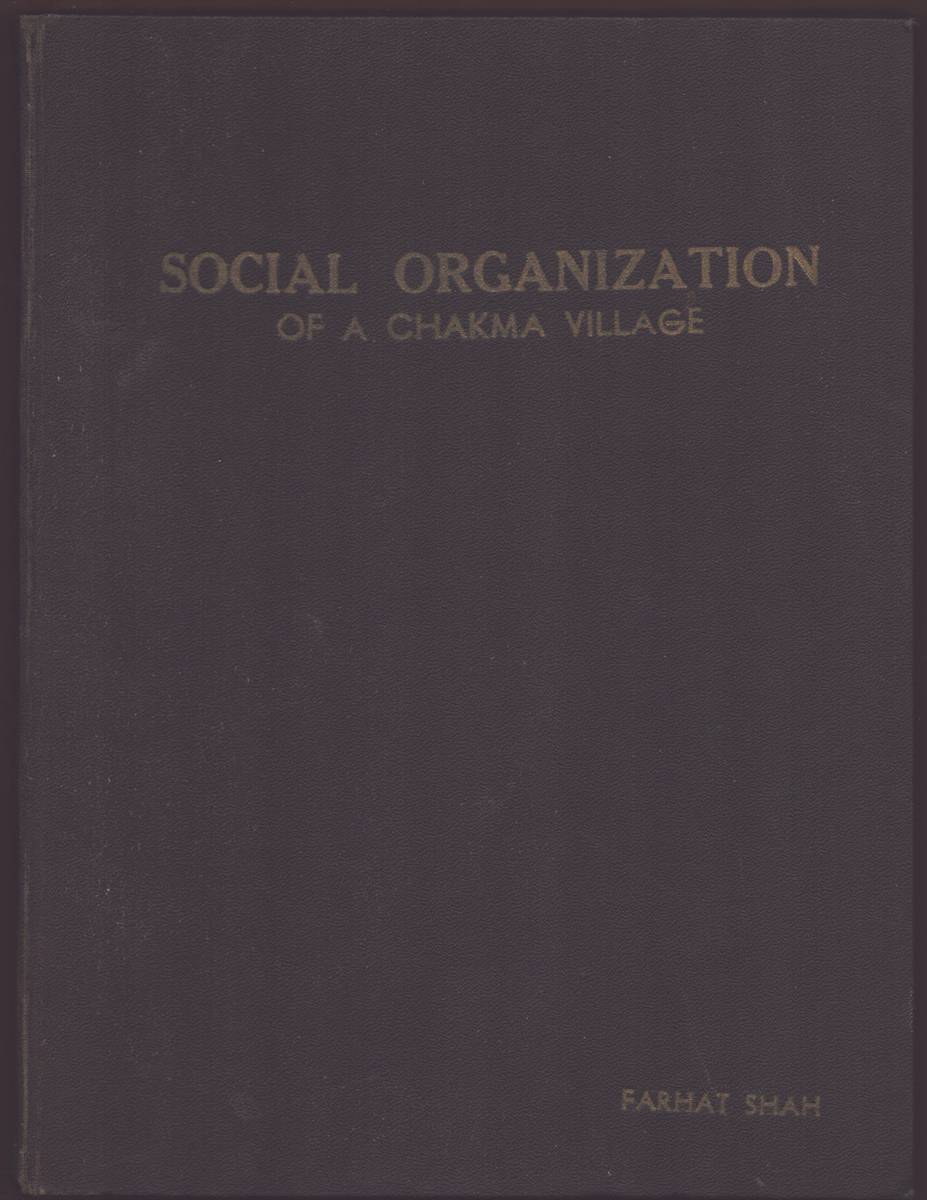 SOCIAL ORGANIZATION OF A CHAKMA VILLAGE A Reasearch Report Submitted to the Department of Sociology, University of the Punjab