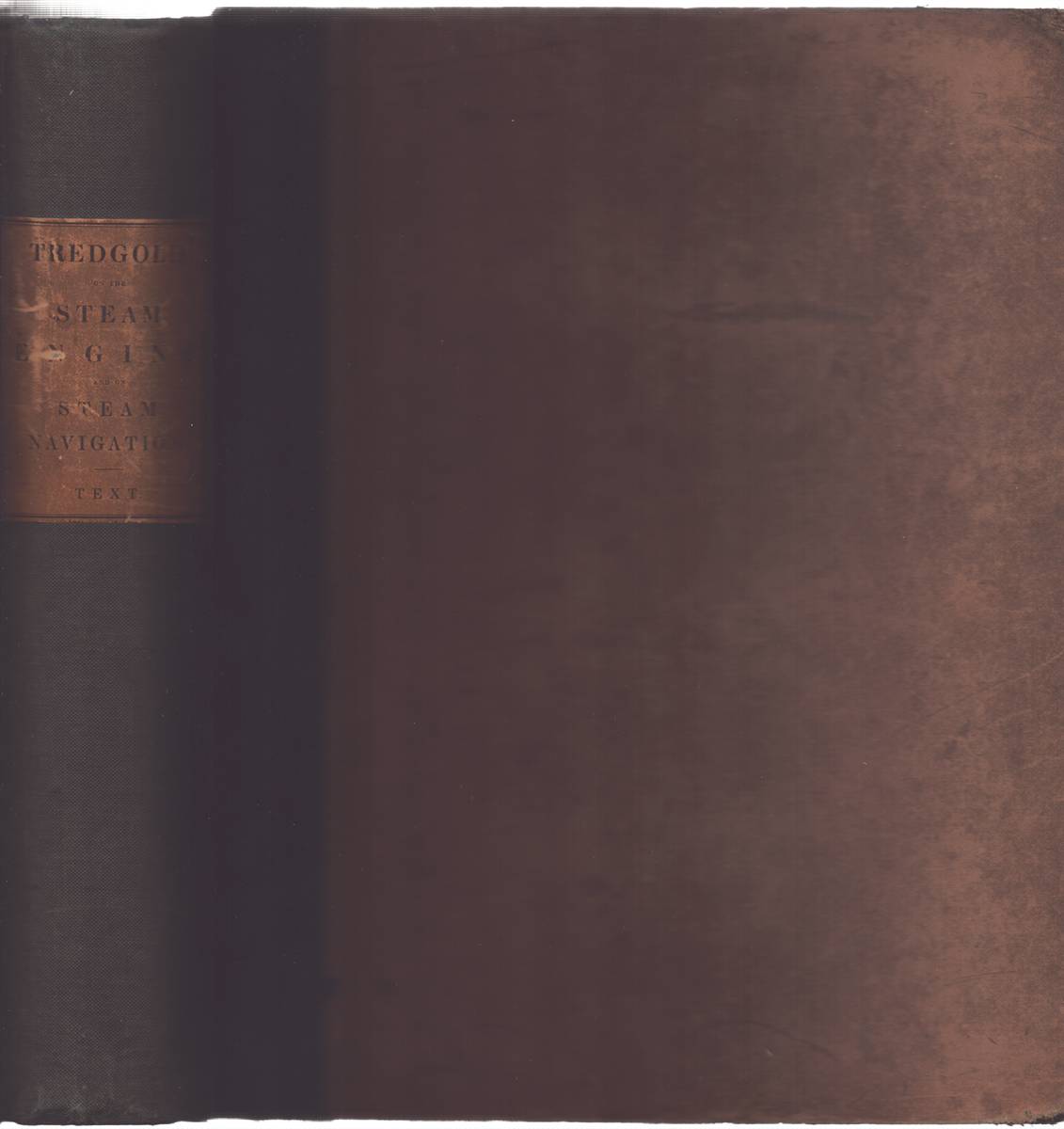 THE STEAM ENGINE Its Invention and Progressive Improvement, an Investigation of its Principles, and its Application to Navigation, Manufactures, and Railways; Volume 1